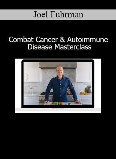 Joel Fuhrman Combat Cancer and Autoimmune Disease Masterclass course