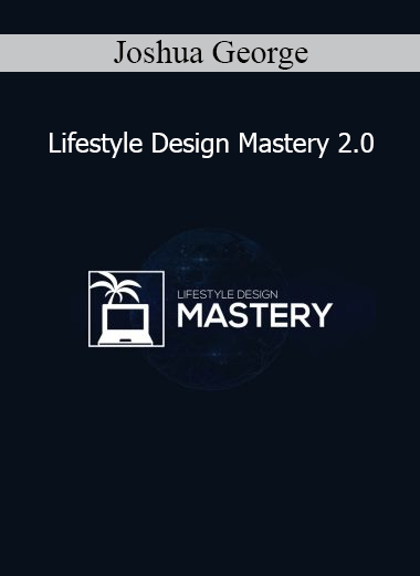 Joshua George Lifestyle Design Mastery 2.0 online business and lifestyle freedom training program