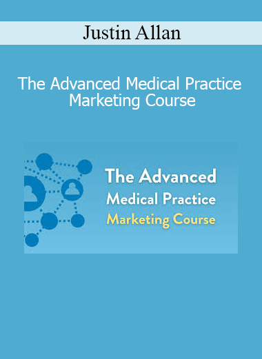Justin Allan – The Advanced Medical Practice Marketing Course online training