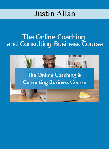 Justin Allan The Online Coaching and Consulting Business Course
