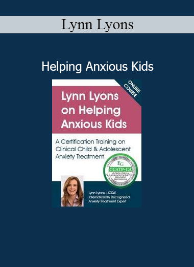 Lynn Lyons Helping Anxious Kids course