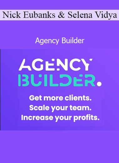 Nick Eubanks and Selena Vidya Agency Builder course