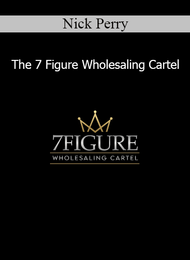 Nick Perry – The 7 Figure Wholesaling Cartel course cover