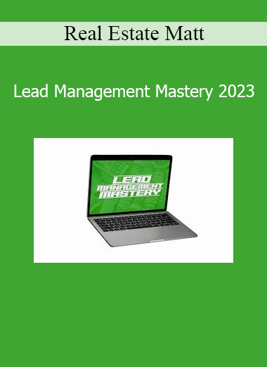 Real Estate Matt – Lead Management Mastery 2023 course cover
