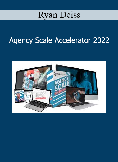 Ryan Deiss Agency Scale Accelerator 2022 proven systems for scaling digital marketing agencies