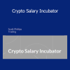 Scott Phillips Crypto Salary Incubator course