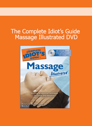 The Complete Idiot’s Guide Massage Illustrated DVD course